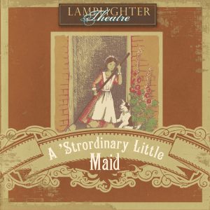 A 'Strordinary Little Maid - Lamplighter Theatre