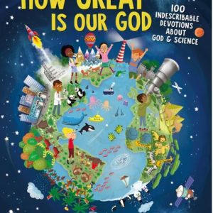 How Great Is Our God: 100 Indescribable Devotions about God and Science