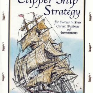 Clipper Ship Strategy: For Success in Your Career, Business, and Investments