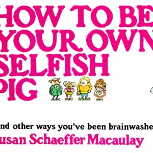 How to Be Your Own Selfish Pig