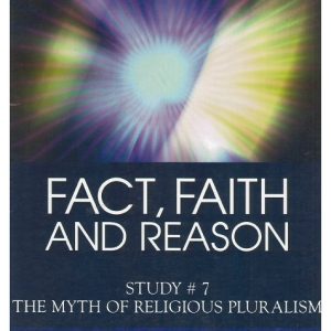 Fact, Faith and Reason #7 - The Myth of Religious Pluralism