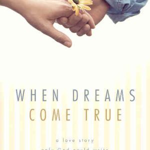 When Dreams Come True: A Love Story Only God Could Write