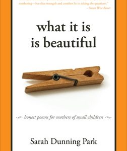 What it is is Beautiful: Honest Poems for Mothers of Small Children