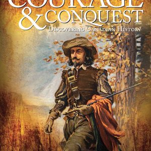 Courage and Conquest: Discovering Canadian History 7th Ed