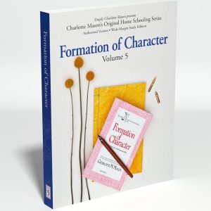 Formation of Character: Charlotte Mason Original Series Vol. 5