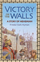 Victory On The Walls: A Story of Nehemiah
