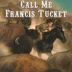 Call Me Francis Tucket - #2 Tucket Adventures