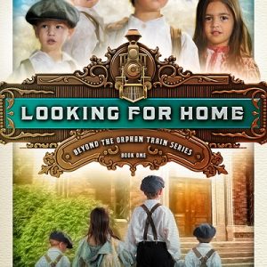 Looking for Home - #1 Beyond the Orphan Train Series