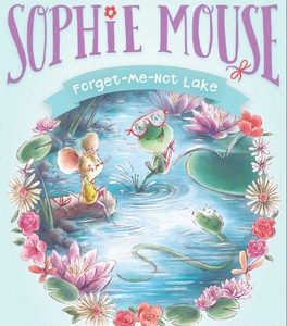 Forget-Me-Not Lake - #3 Adventures of Sophie Mouse