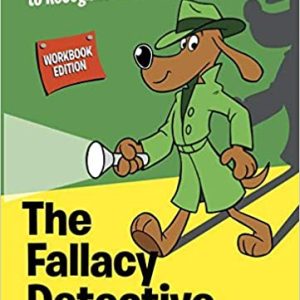The Fallacy Detective Workbook Edition