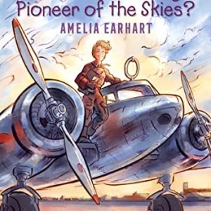 Who was a Daring Pioneer of the Skies? Amelia Earhart