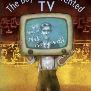 The Boy Who Invented TV: The Story of Philo Farnsworth