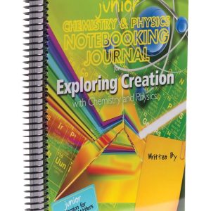 Exploring Creation with Chemistry and Physics JUNIOR Notebooking Journal