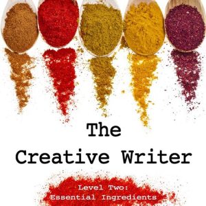 The Creative Writer Level 2: Essential Ingredients