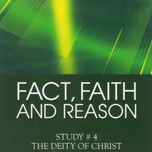Fact, Faith and Reason #4 - The Deity of Christ