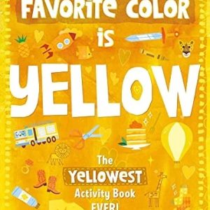 Yellowest Activity Book Ever! (My Favorite Color is ...)