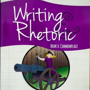 Writing & Rhetoric Book 6 Student: Commonplace Program