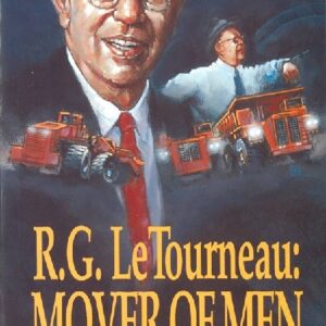 RG LeTourneau: Mover of Men and Mountains