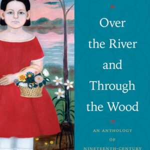 Over the River and Through the Wood: An Anthology of Nineteenth-Century American Children's Poetry