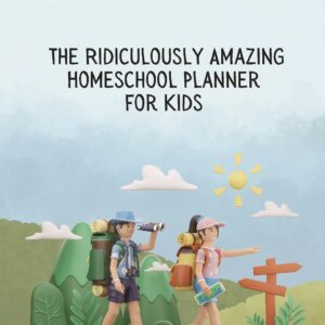 Ridiculously Amazing Homeschool Planner for Kids